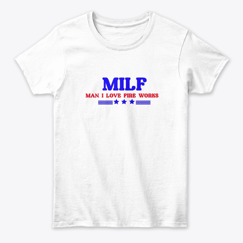 Funny MILF Shirt, Man I Love Fireworks 
