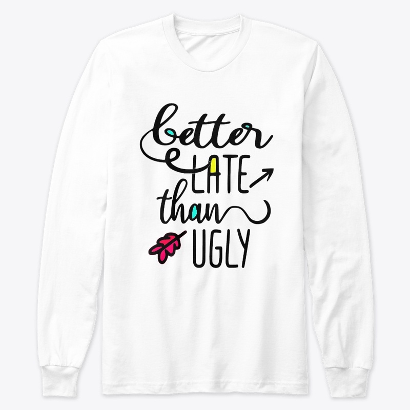 Better Late than Ugly
