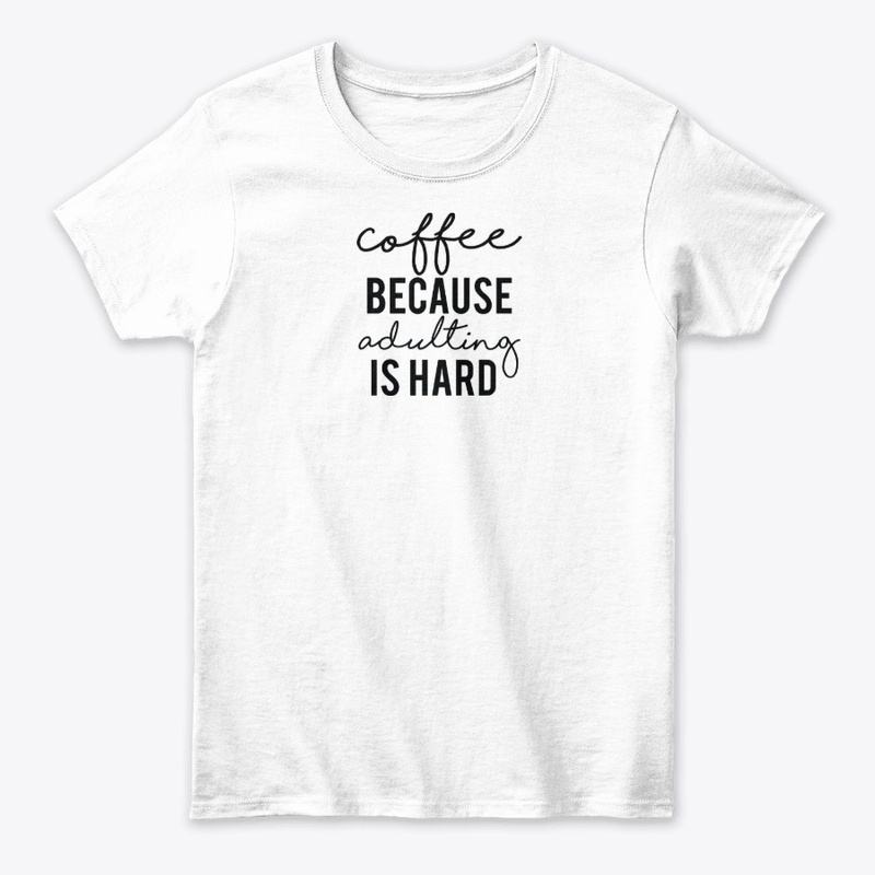 Coffee beacause adulting is hard