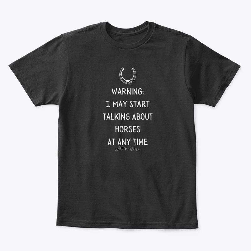 Warning I May Start Talking About Horses