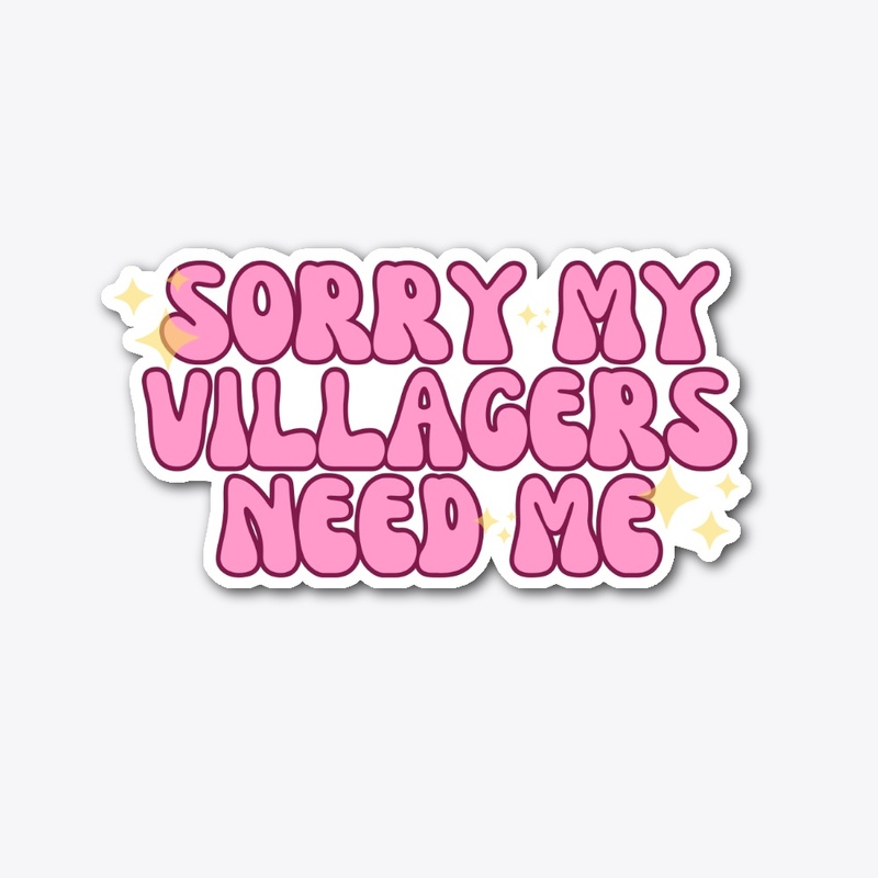 Sorry My Villagers Need Me
