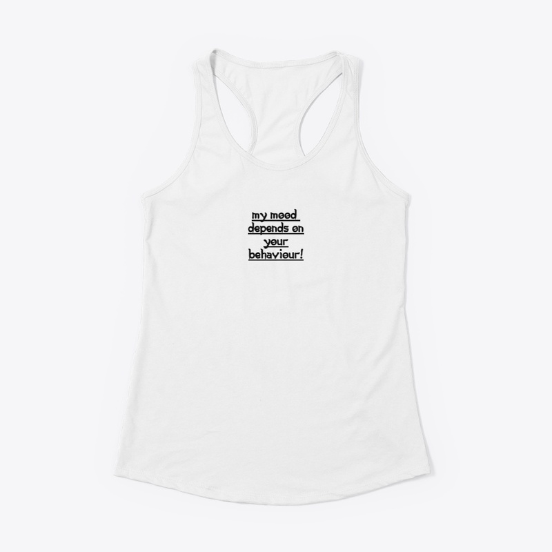 MY MOOD DEPENDS ON YOUR BEHAVIEUR..