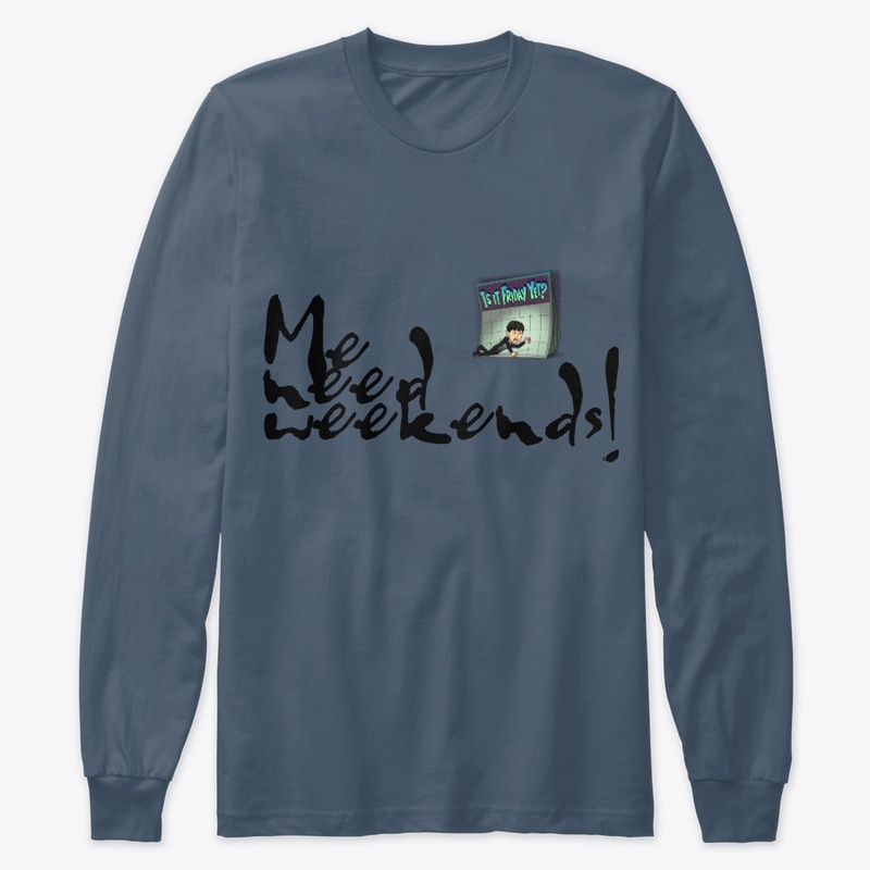 Premium "me need weekends!" long-sleeved