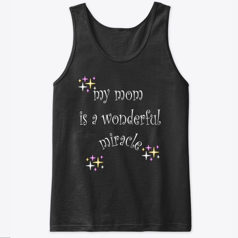 my mom is a wonderful miracle