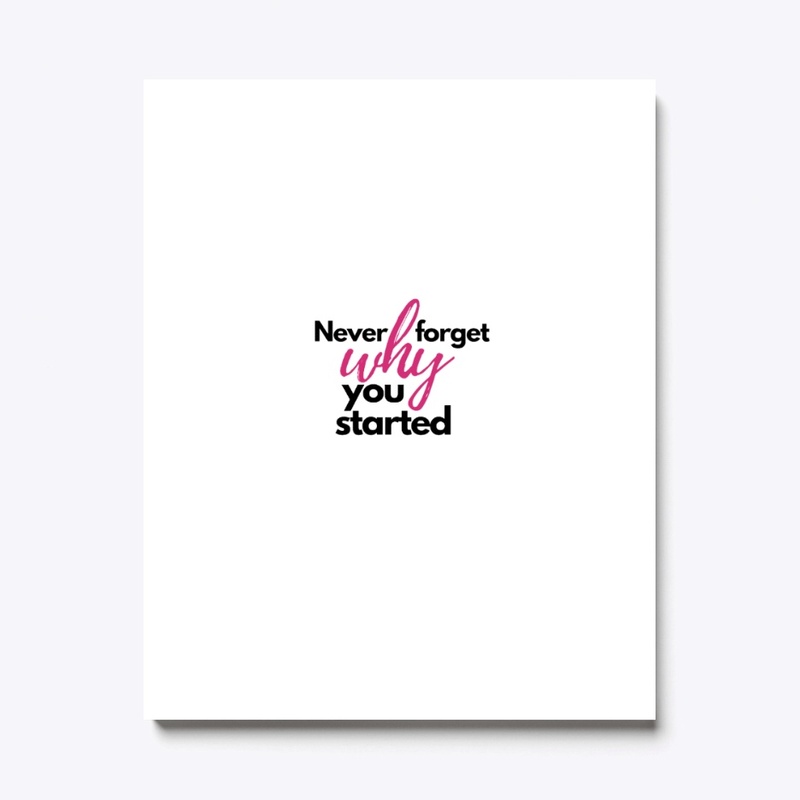 Never forget why you started