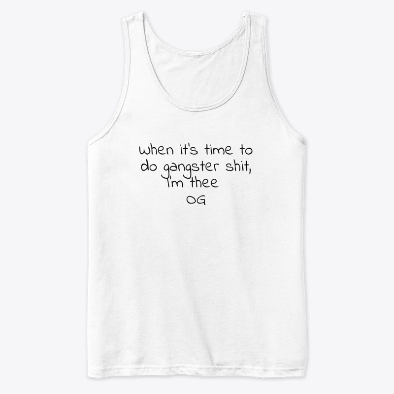 When It S Time to Do Gangster - Premium Tank Top