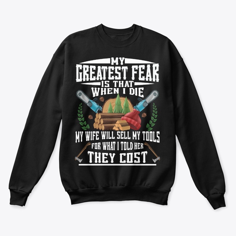 Funny Logger Gift Greatest Fear