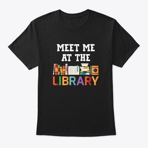 Books Meet Me At The Liabry Read Black T-Shirt Front