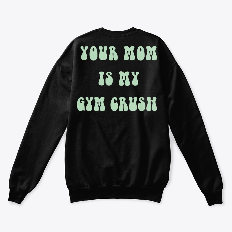 Your mom is my gym crush