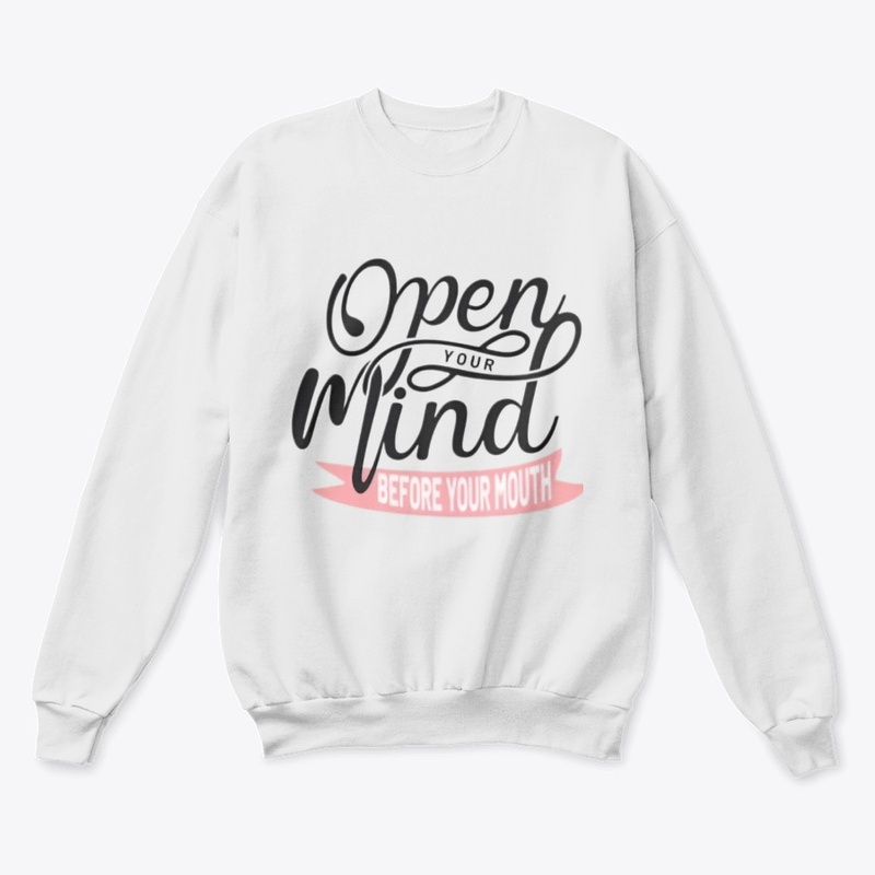 "Open Your Mind Before Your Mouth" 