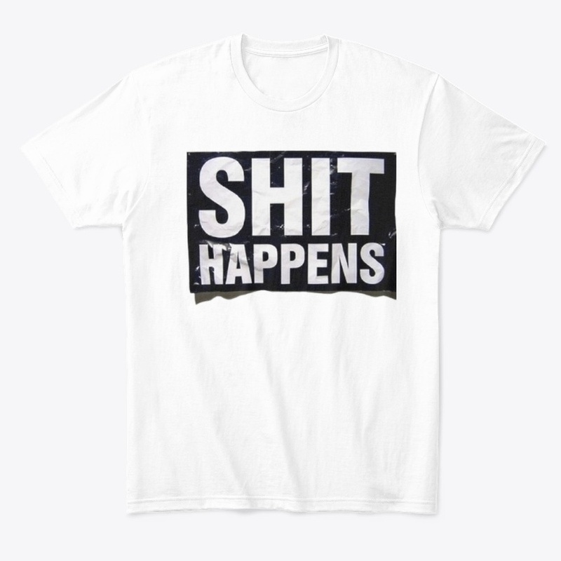 Shit Happens Tees, Hoodies & Tank Tops.