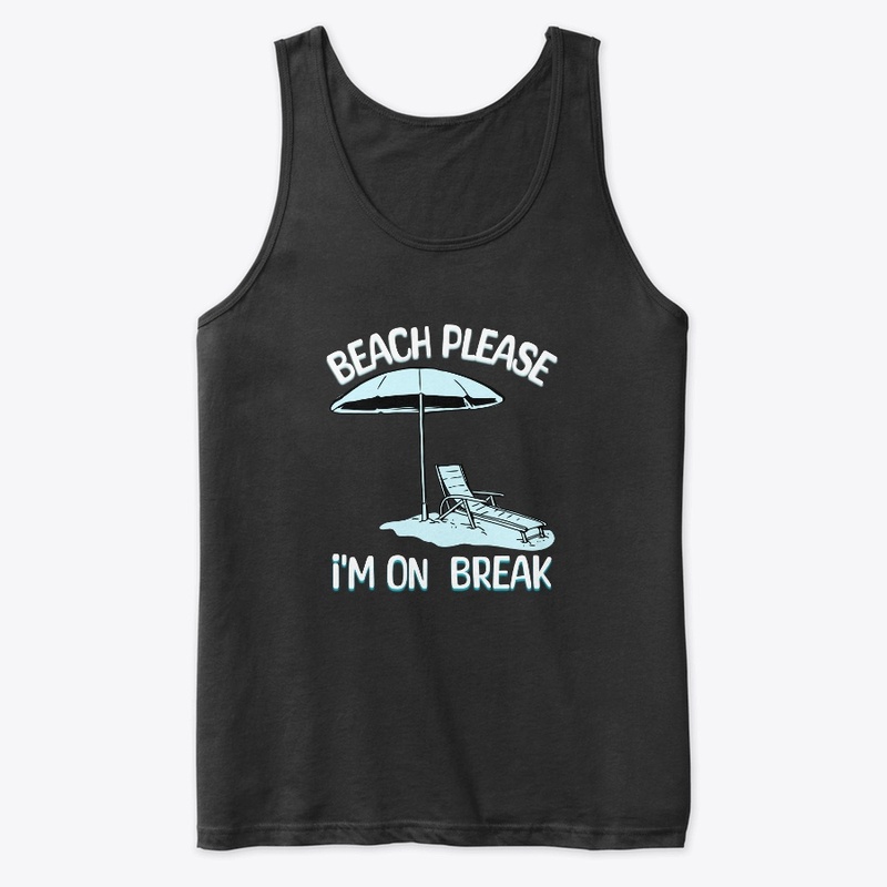 Beach Please I'm On Break