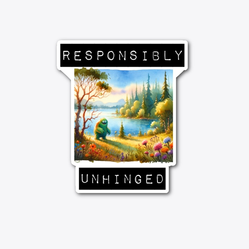 Responsibly Unhinged