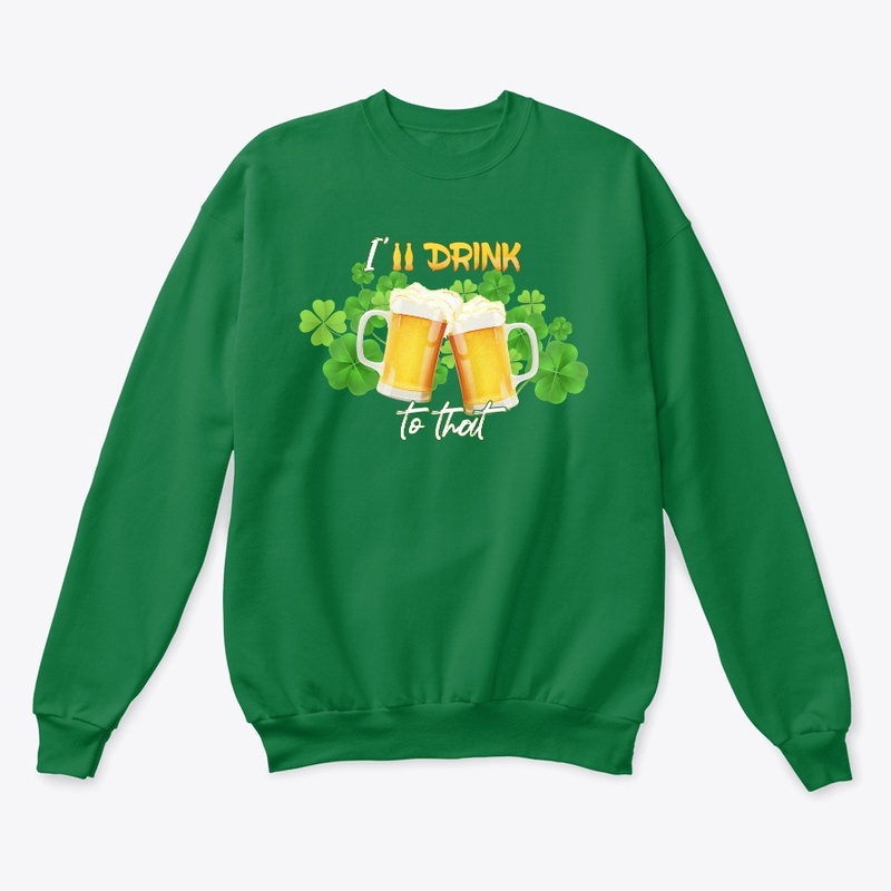 I'll drink to that -S.Patrick day