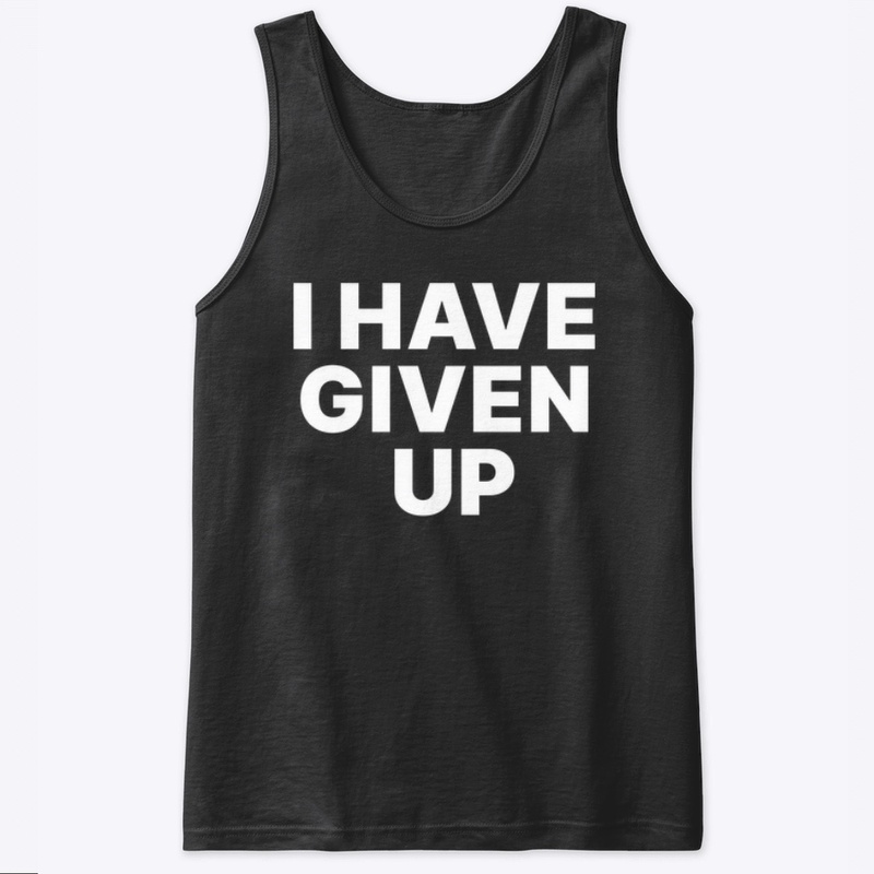 I HAVE GIVEN UP 🕳️