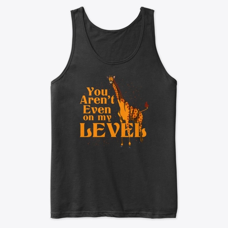 Giraffe -  You Aren't On My Level