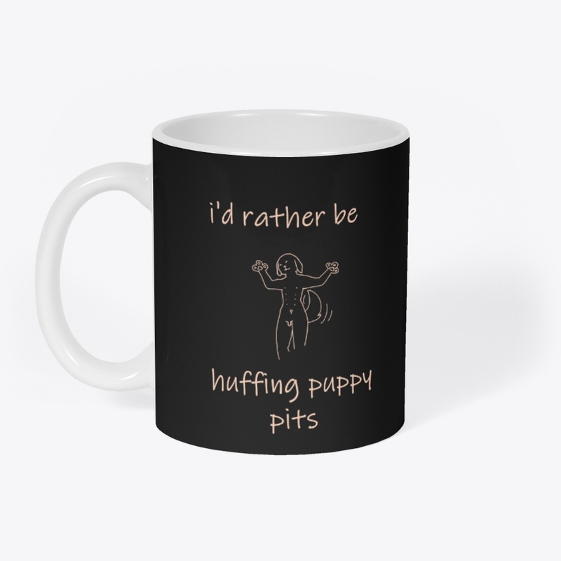 i'd rather be huffing puppy pits - BLK