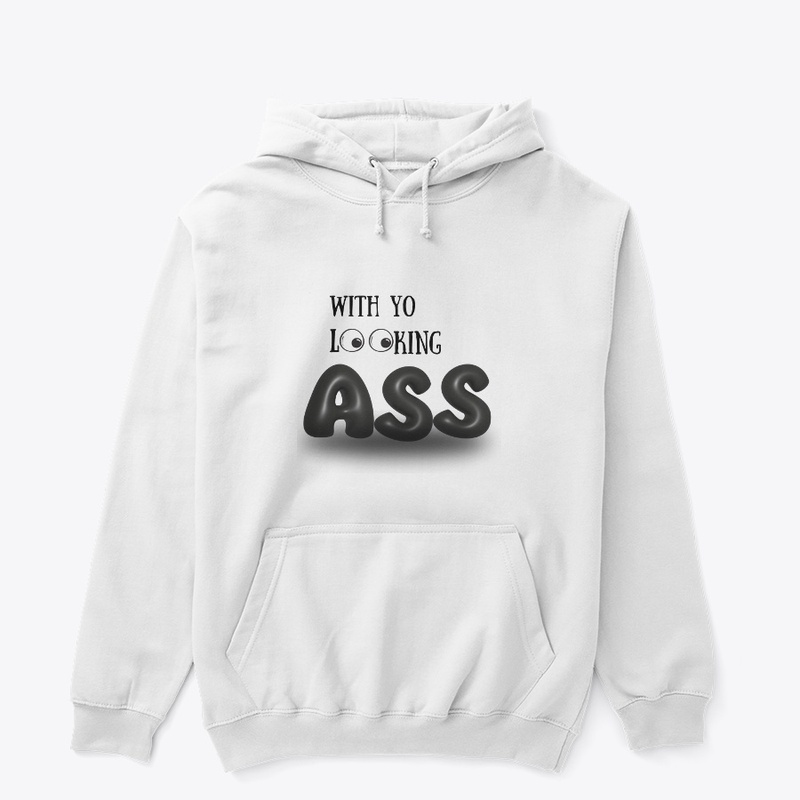 With yo Looking A$$