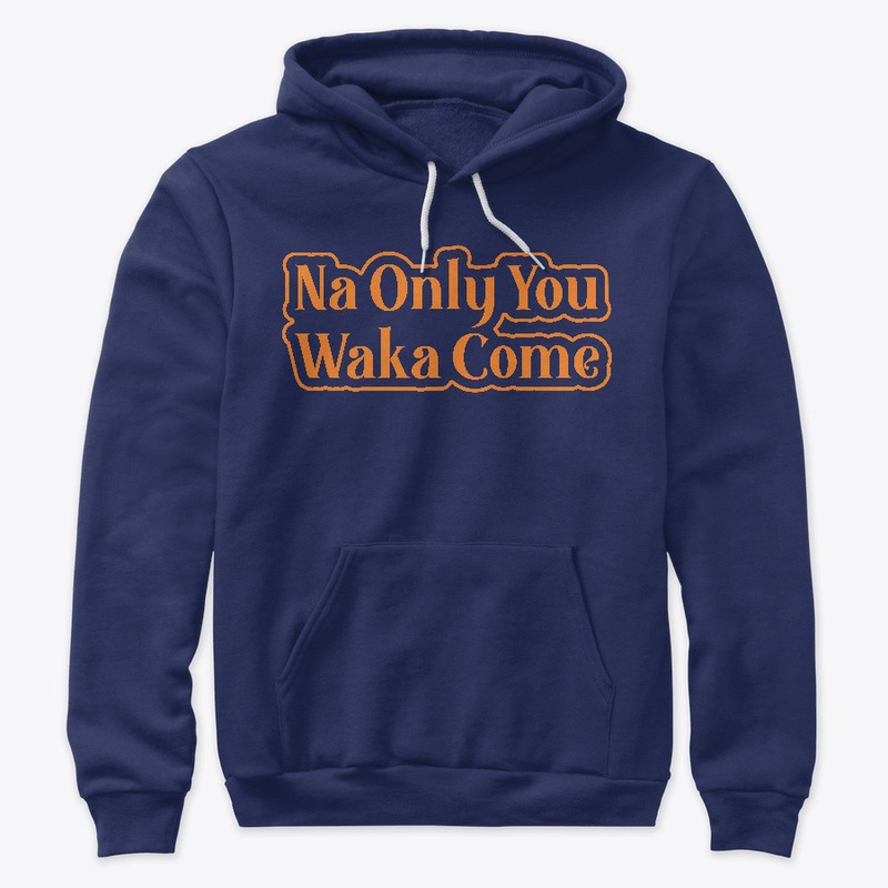 Na Only You Waka Come Naija Design