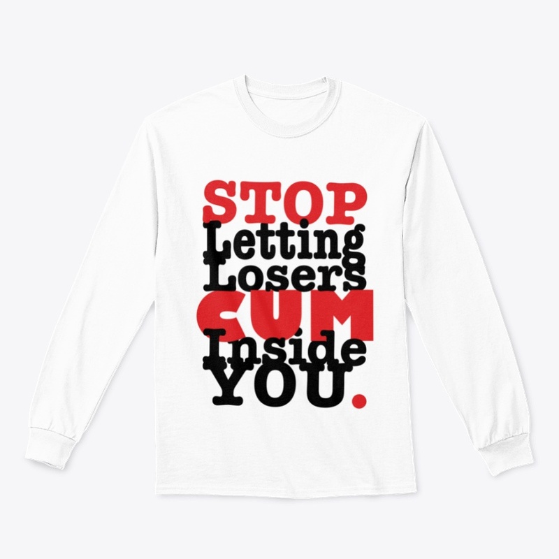Stop Letting Losers Cum Inside You