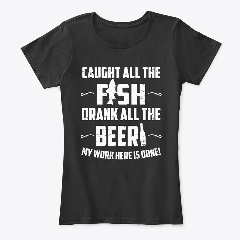 Caught All The Fish Drank All The Bee