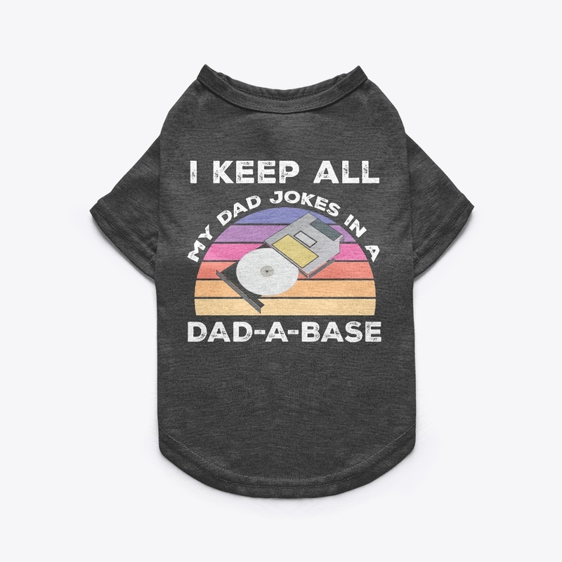 I Keep All My Dad Jokes In A Dad-A-Base