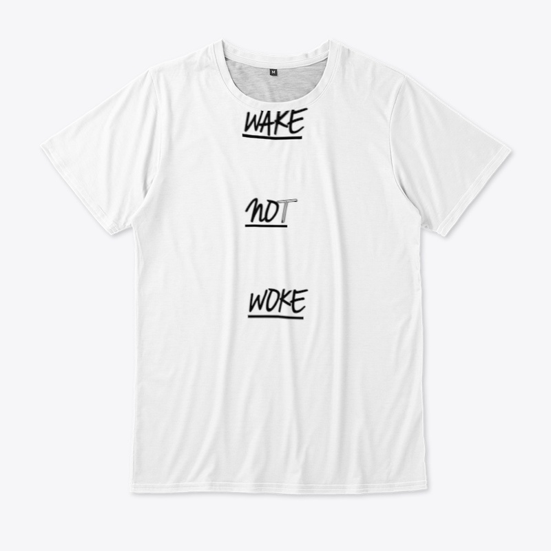 Wake Not Woke T shirt (Custom)