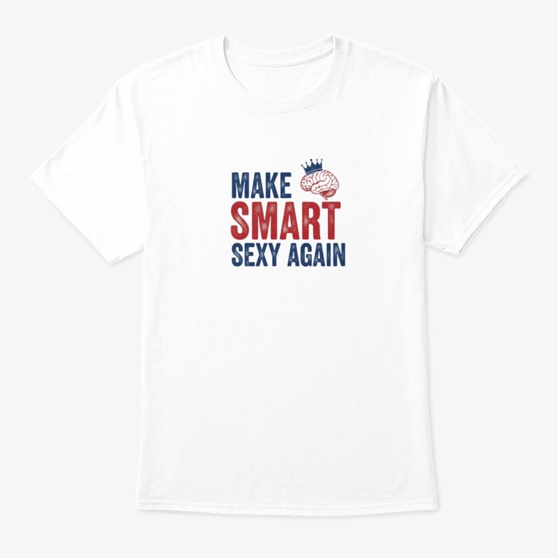 Make Smart Sexy Again Shirt