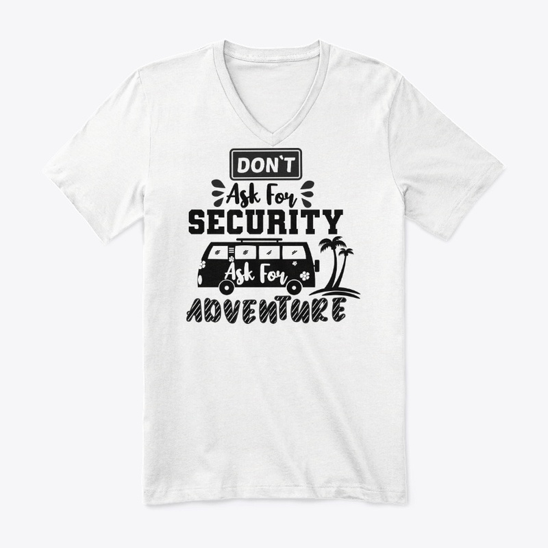 Don't Ask For Security,Ask For Adventure