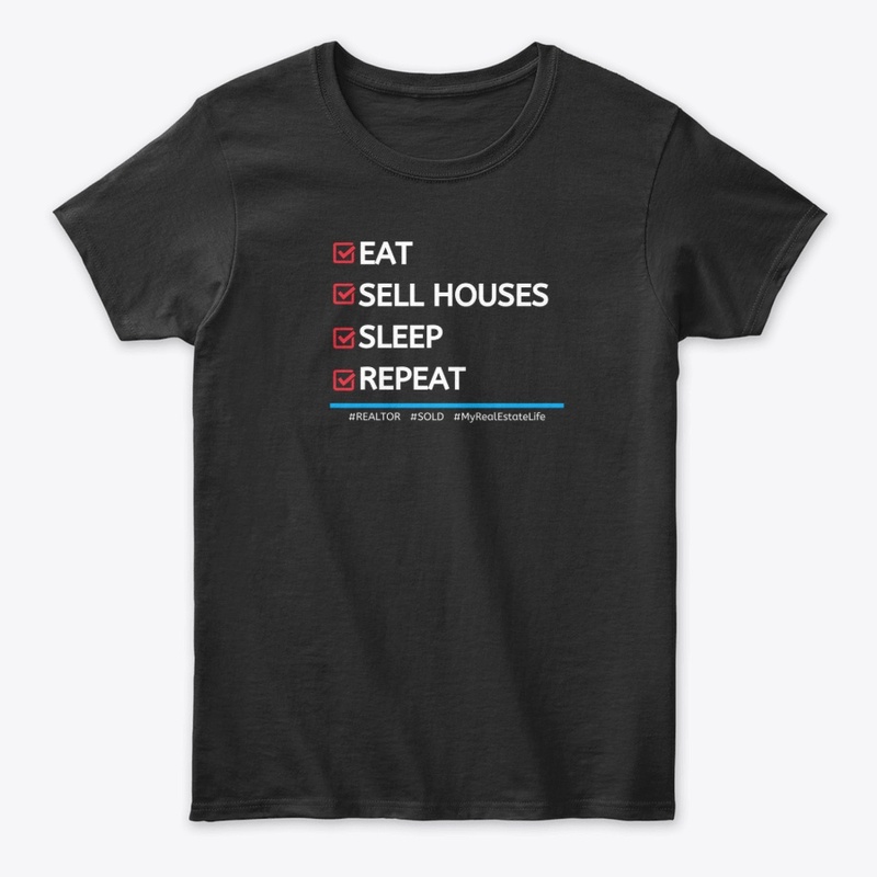 Eat - Sell Houses - Sleep - Repeat