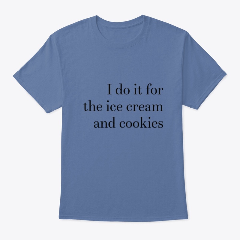I do it for the ice cream and cookies