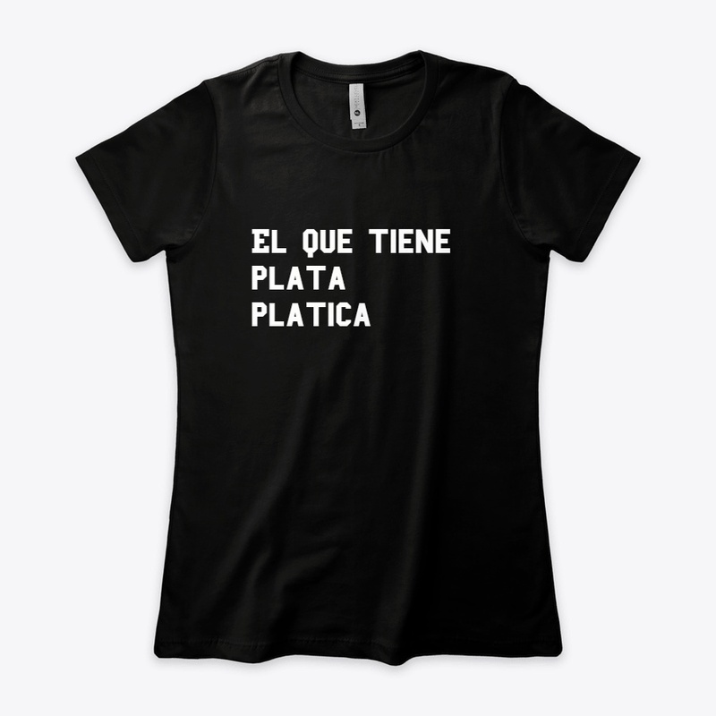 el que tiene plata platica