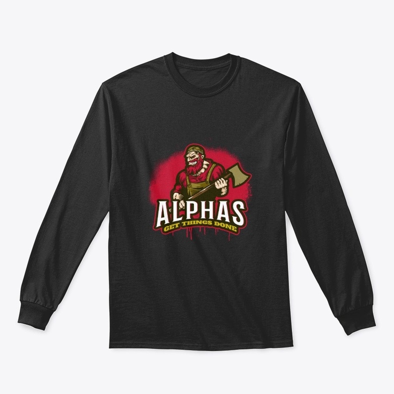 Alphas Get Things Done Gory Axe Man