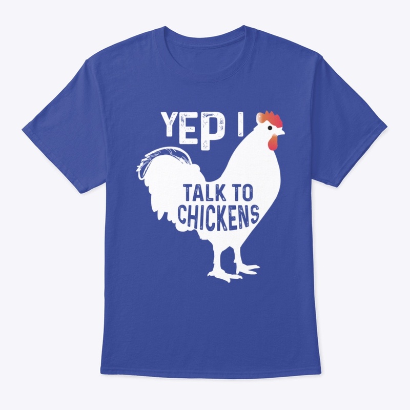 Yep I Talk To Chickens
