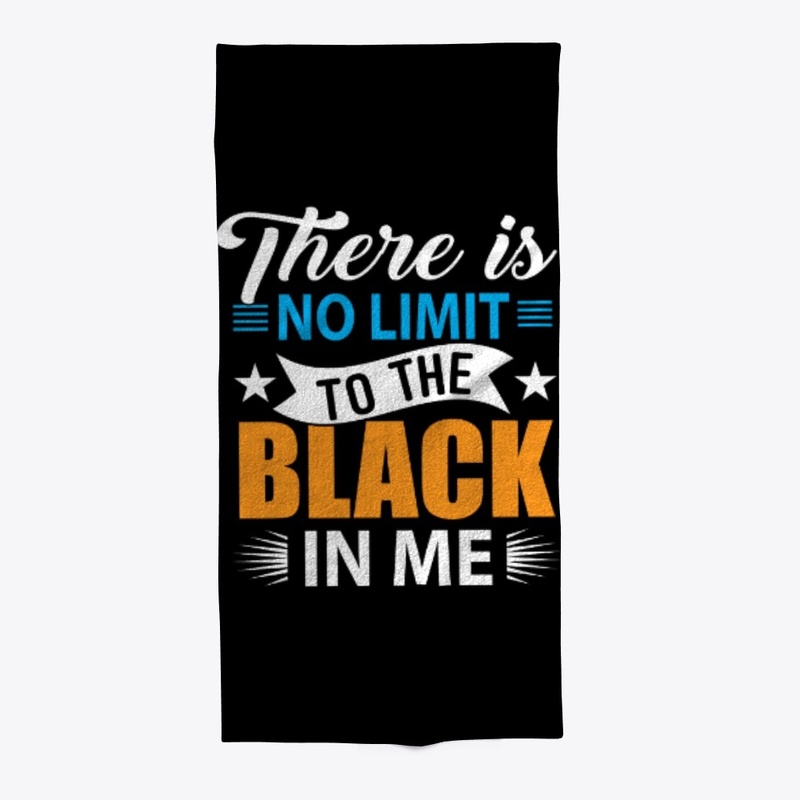 THERE IS NO LIMIT TO THE BLACK IN ME