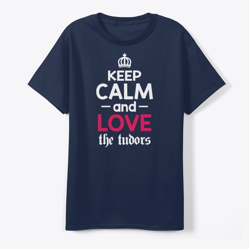 Keep Calm and Love the Tudors