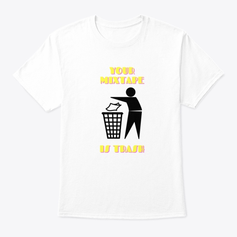 Your Mixtape Is Trash Merch