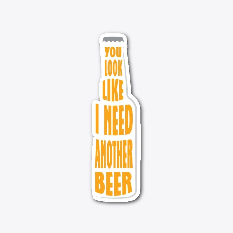 I need another beer