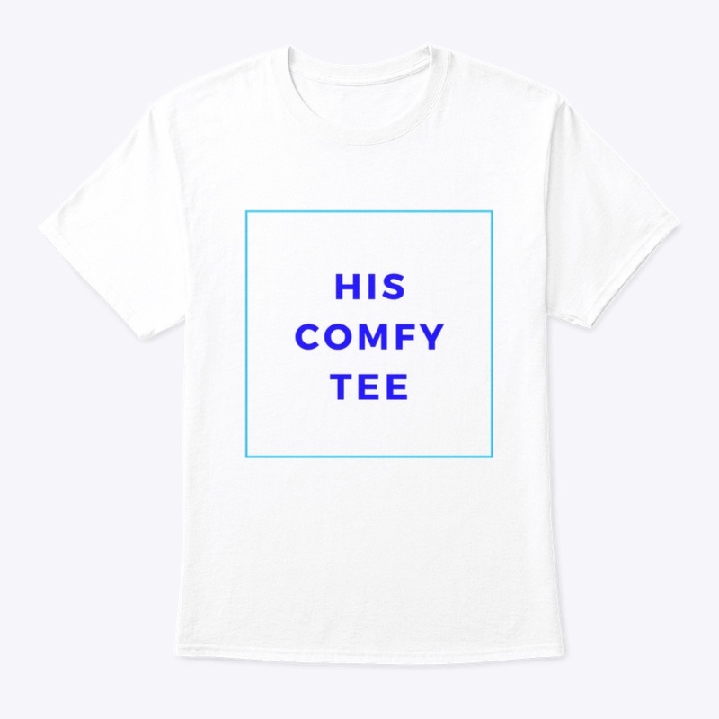 His Comfy Tee