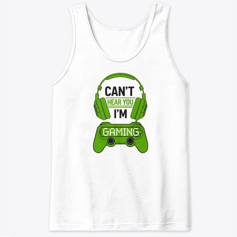 Can't Hear You, I'm Gaming T-shirt 
