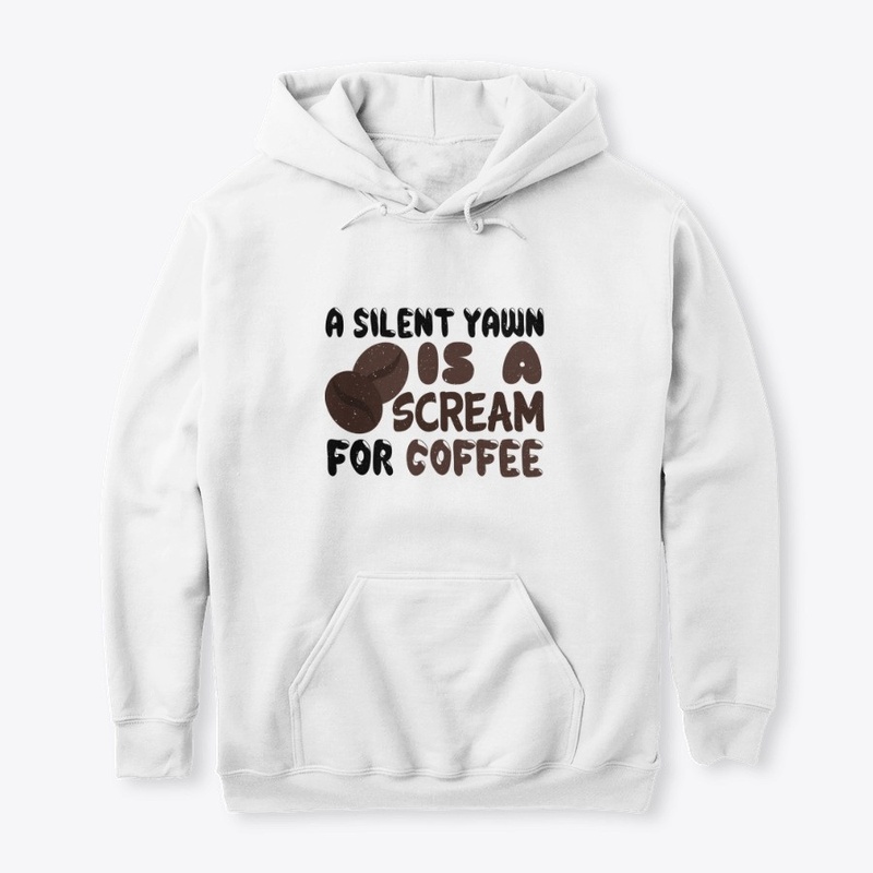 A Silent Yawn is A Scream For Coffee