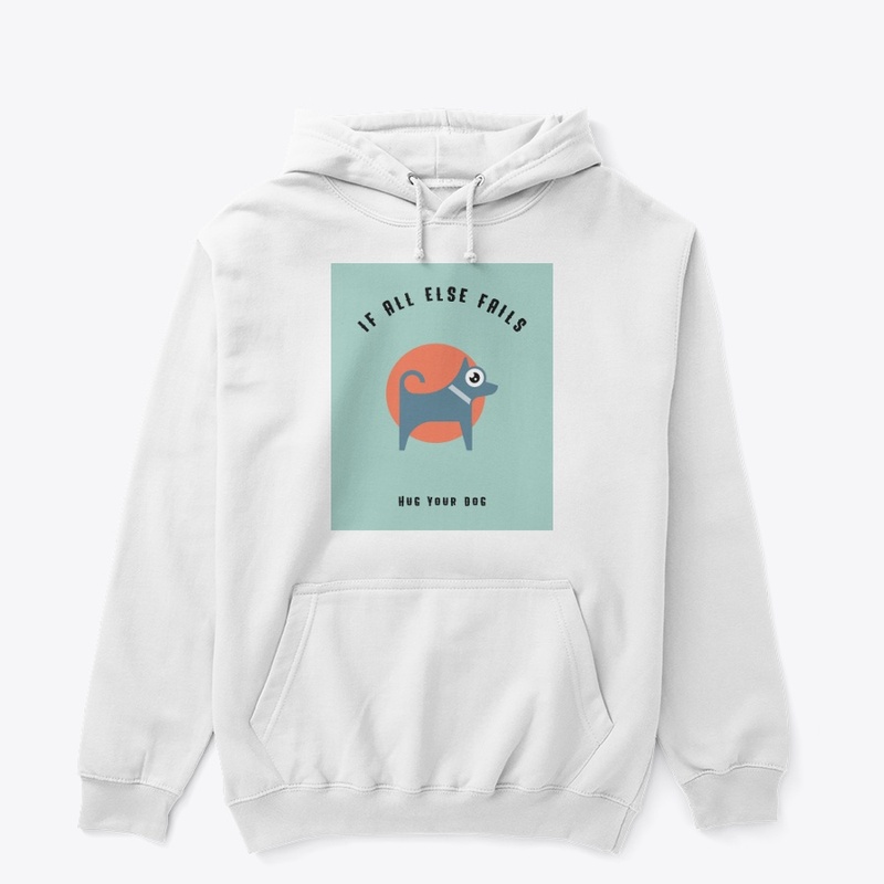 If All Else Fails Hug Your Dog!