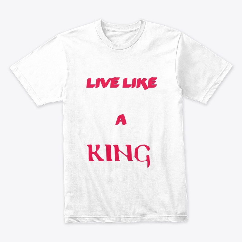 LIVE LIKE A KING