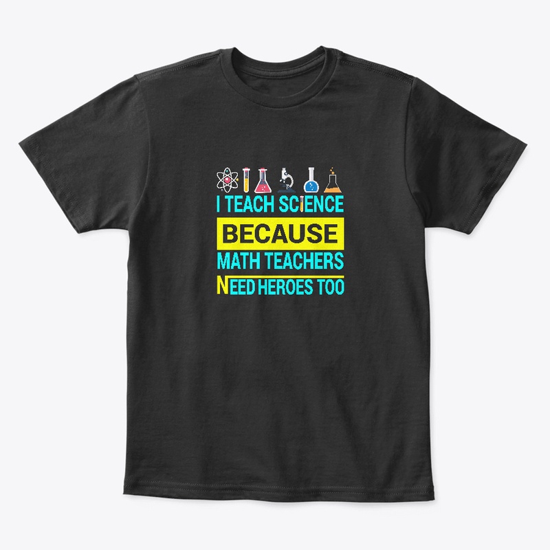 I Teach Science Because Math