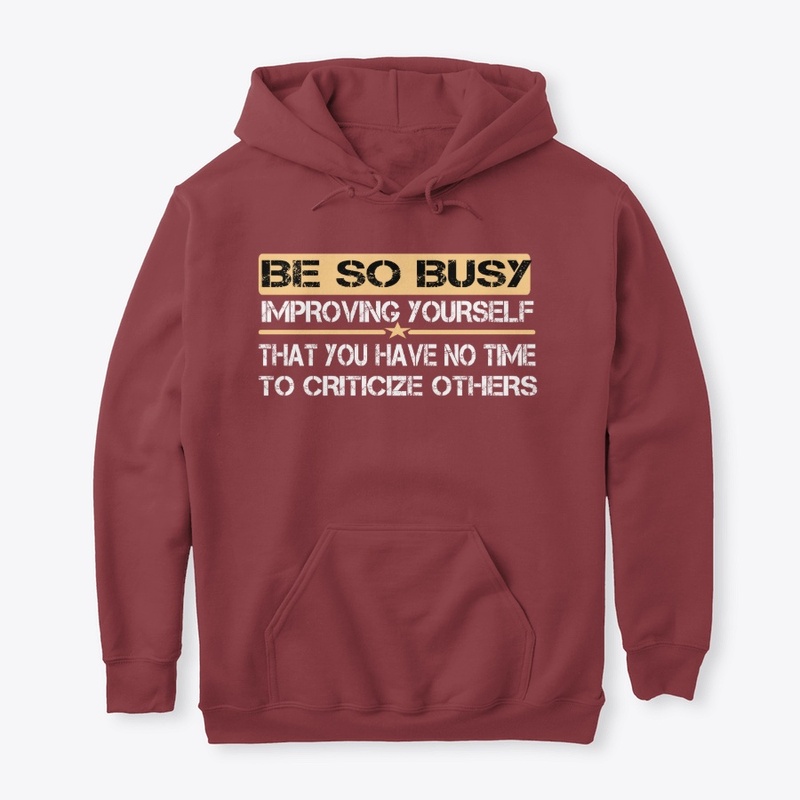 BE SO BUSY IMPROVING YOURSELF