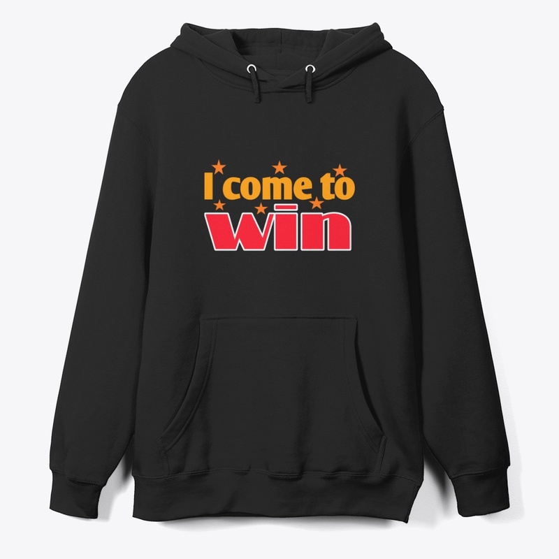 I Come to Win | Motivational  T-Shirt