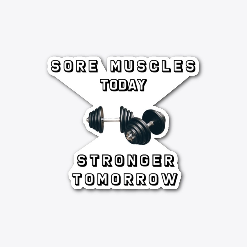 Sore Muscles today, stronger tomorrow!