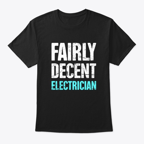 Funny Fairly Decent Electrician Black T-Shirt Front