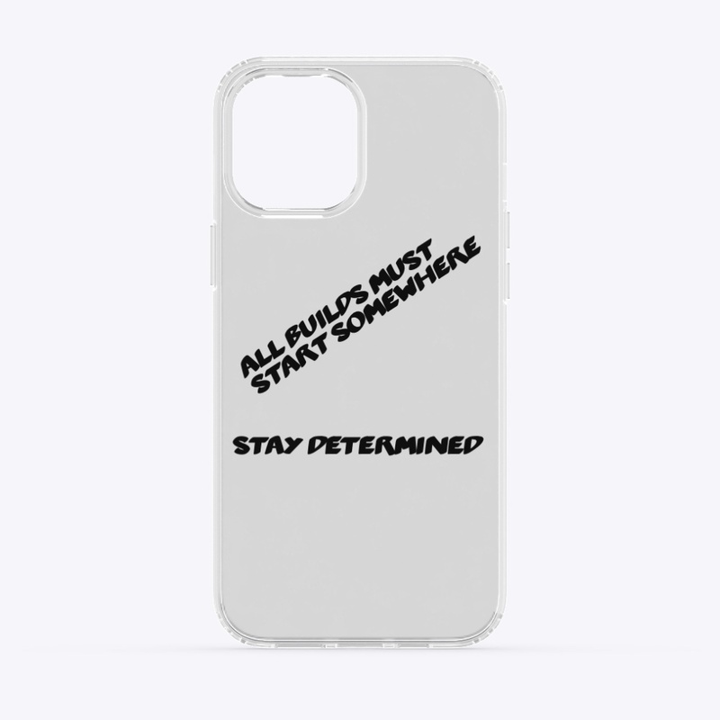All builds start somewhere phone case 
