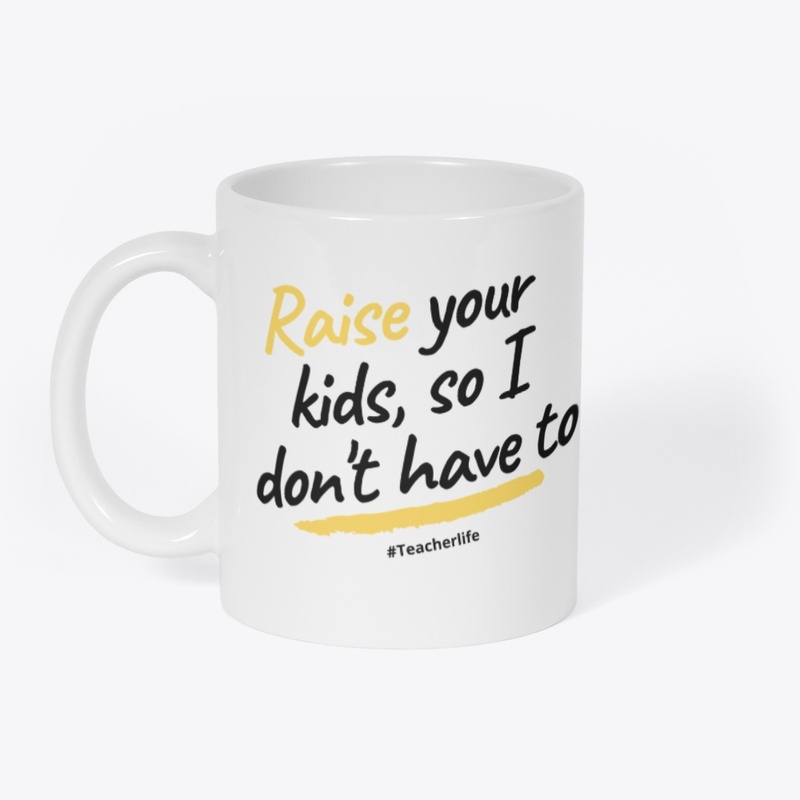 Raise Your Kids So I Don't Have To